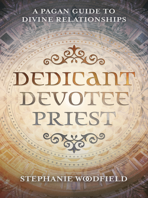Title details for Dedicant, Devotee, Priest: a Pagan Guide to Divine Relationships by Stephanie Woodfield - Available